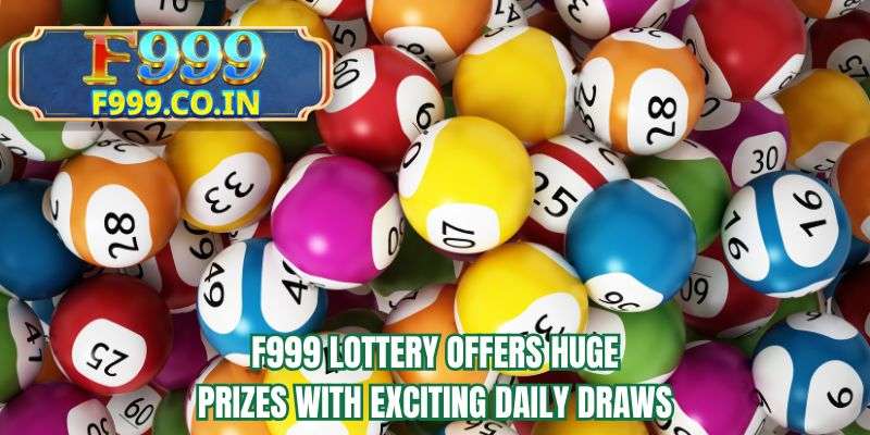 F999 Lottery offers huge prizes with exciting daily draws