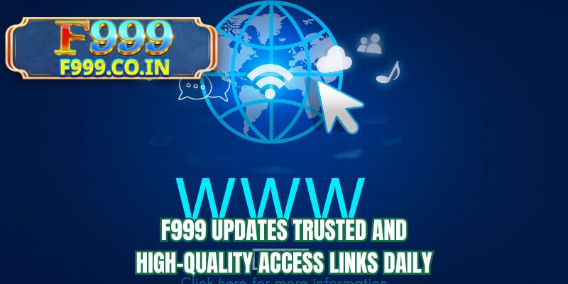 F999 updates trusted and high-quality access links daily