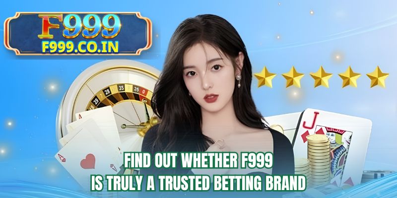 Find out whether F999 is truly a trusted betting brand