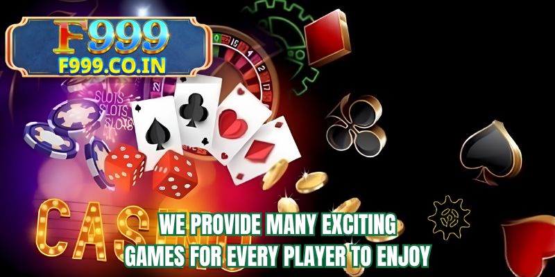 We provide many exciting games for every player to enjoy